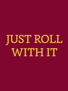 Just Roll With It