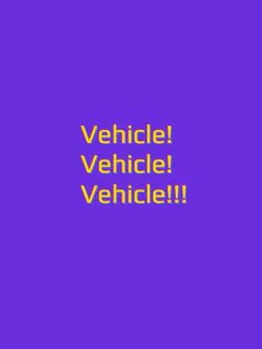 Vehicle! Vehicle! Vehicle!!!