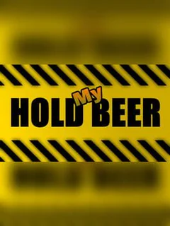 Hold My Beer