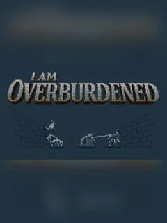 I Am Overburdened