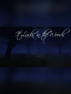 It Lurks in the Woods