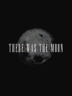 There Was the Moon