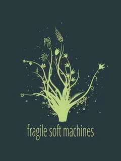 Fragile Soft Machines