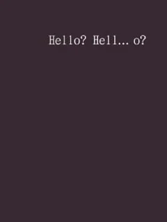 Hello? Hell... o?