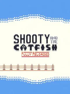Shooty and the Catfish: Fully Reloaded