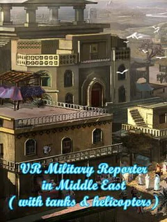 VR Military Reporter in Middle East (with tanks & helicopters)