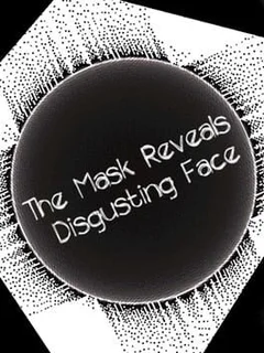 The Mask Reveals Disgusting Face