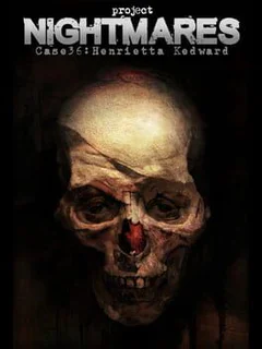 Project Nightmares Case 36: Henrietta Kedward