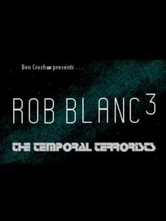 Rob Blanc III: The Temporal Terrorists