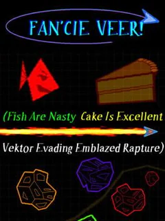 Fan'cie Veer! (Fish Are Nasty, Cake Is Excellent Vektor Evading Emblazed Rapture)