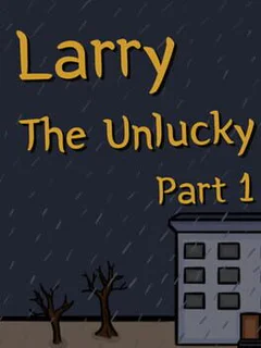 Larry the Unlucky: Part 1