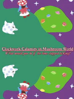 Clockwork Calamity in Mushroom World: What would you do if the time stopped ticking?