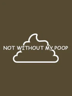 Not Without My Poop