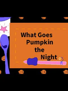 What Goes Pumpkin the Night