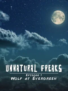 Unnatural Freaks: Episode 1 Wolf At Evergreen