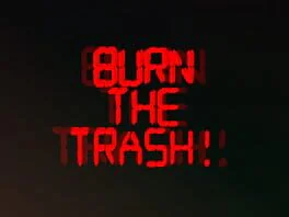 Burn the Trash!