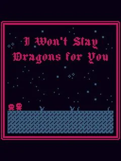 I Won't Slay Dragons for You