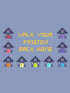 Walk Your Friends Back Home