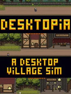 Desktopia: A Desktop Village Simulator