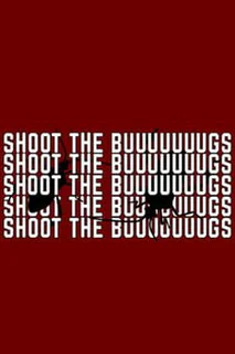 Shoot the Buuuuuuugs