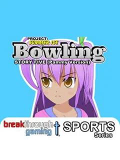 Project: Summer Ice - Bowling: Story Five - Pammy Version