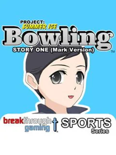 Project: Summer Ice - Bowling: Story One - Mark Version