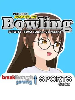 Project: Summer Ice - Bowling: Story Two - Jane Version