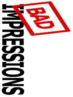 Bad Impressions