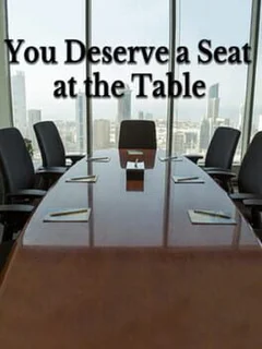 You Deserve a Seat at the Table
