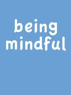 Being Mindful