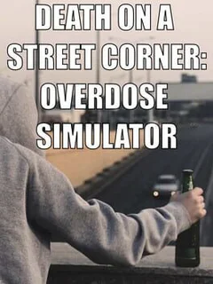 Death on a Street Corner: Overdose Simulator