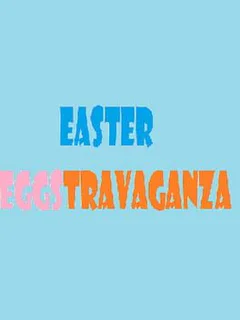 Easter Eggstravaganza