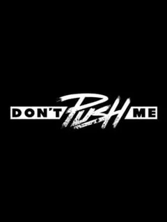 Don't Push Me