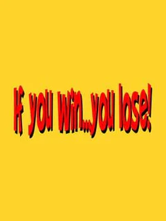 If You Win...You Lose !