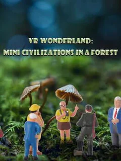 VR Wonderland: mini civilizations in a forest