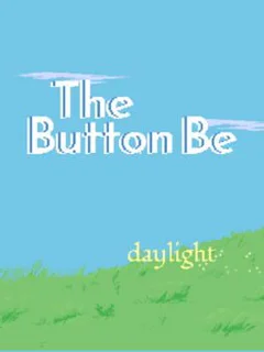 The Button Be: Daylight