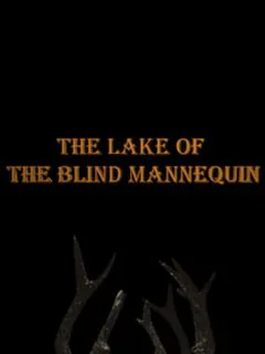 The Lake of the Blind Mannequin