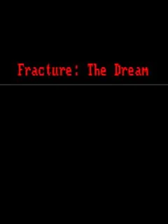 Fracture: The Dream