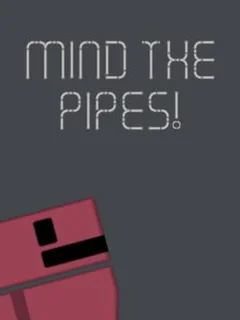 Mind the Pipes!