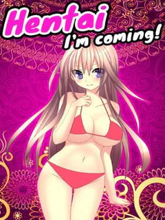 Hentai I'm coming!