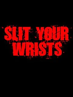 Slit Your Wrists!