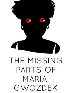 The Missing Parts of Maria Gwozdek