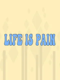 Life is Pain