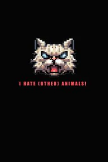 I Hate (other) Animals!