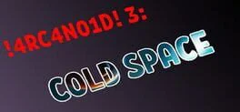 4RC4N01D 3: Cold Space
