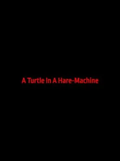 A Turtle In A Hare-Machine