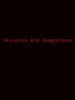 Groceries and JumpScares