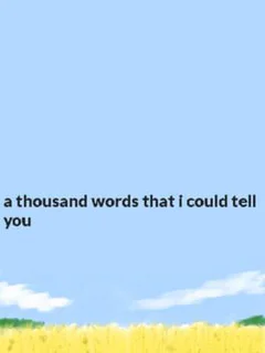 A thousand words that I could tell you