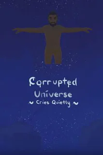 Corrupted Universe Cries Quietly