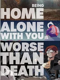 Being Home Alone With You is Worse Than Death